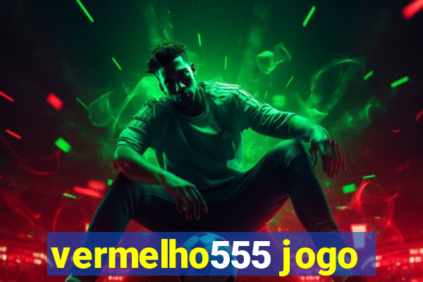 vermelho555 jogo